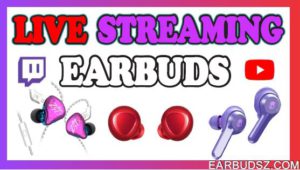 7 Best Earbuds for Live Streaming | You Might Never Ignore Number # 3!