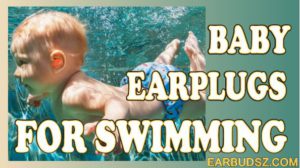 Top 8 Baby Ear Plugs for Swimming