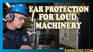 10 Best Ear Protection for Loud Machinery