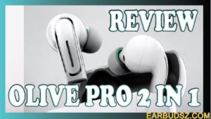 2 IN 1 Earbuds – Olive Pro Hearing Aid Reviews and Comparisons: Best Hearing Aid Buying Guide
