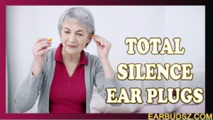 7 Best Total Silence Ear Plugs You Should Never Ignore!!!