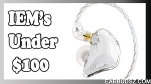 best IEM under 100: Reviews of the Top 10 for In Ear Monitors