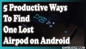 Learn How to Find One Lost Airpod on Android!