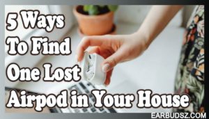 Learn How to Find One Lost Airpod in House!