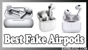 15 Best Fake Airpods, Airpods Pro & Airpods 3 Alternatives