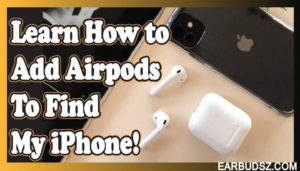 Learn How to Add Airpods to Find My iPhone!