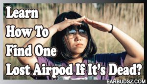 Learn How to Find One Lost Airpod if Its Dead!
