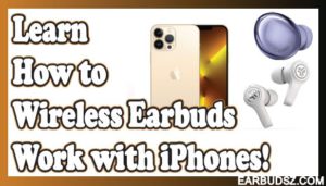 How Do Wireless Earbuds Work with iPhones? – Step by Step Guide